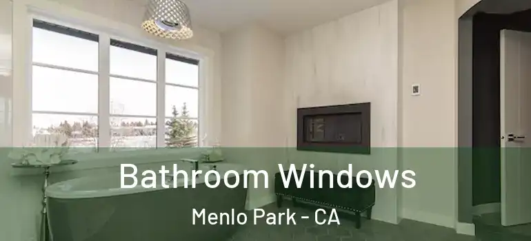  Bathroom Windows Menlo Park - CA