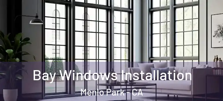  Bay Windows Installation Menlo Park - CA