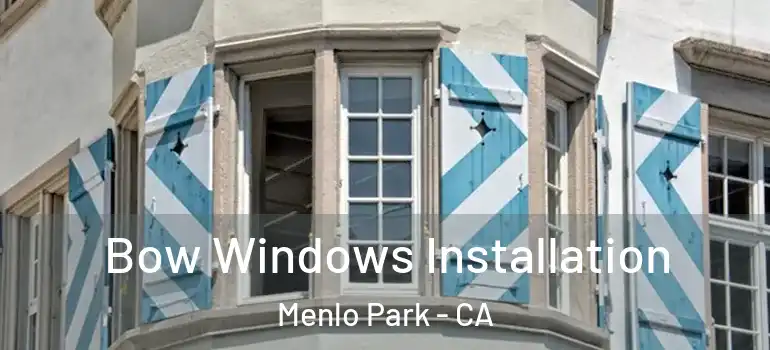  Bow Windows Installation Menlo Park - CA