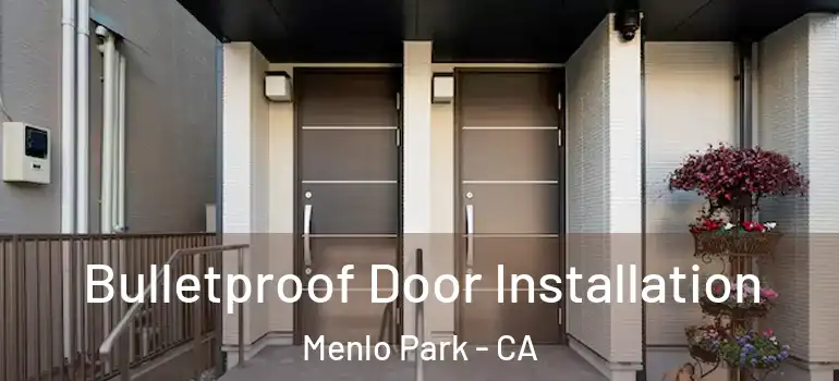  Bulletproof Door Installation Menlo Park - CA