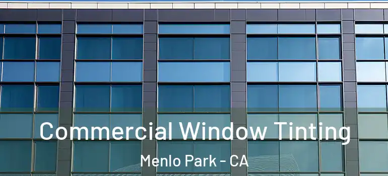  Commercial Window Tinting Menlo Park - CA