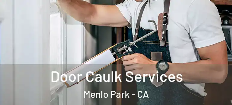  Door Caulk Services Menlo Park - CA