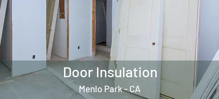 Door Insulation Menlo Park - CA