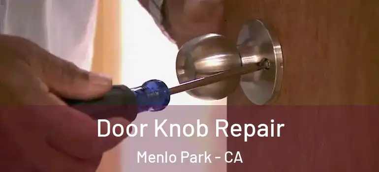  Door Knob Repair Menlo Park - CA