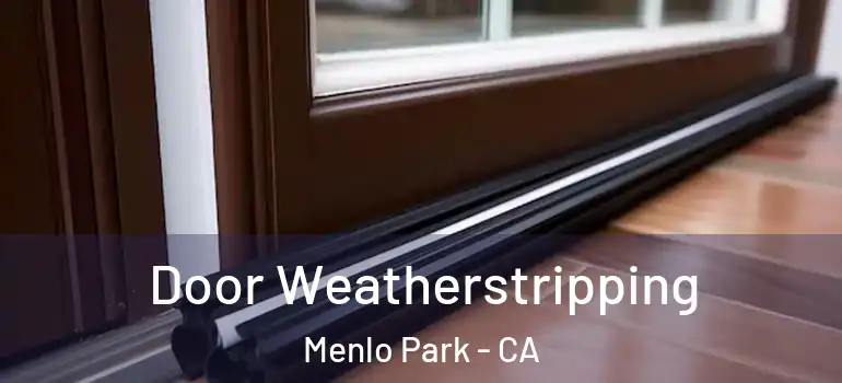  Door Weatherstripping Menlo Park - CA