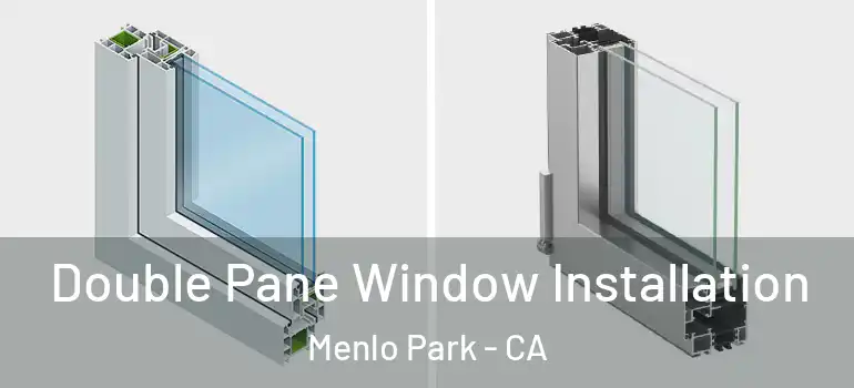  Double Pane Window Installation Menlo Park - CA