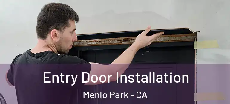 Entry Door Installation Menlo Park - CA
