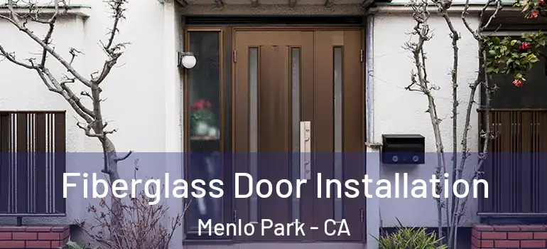  Fiberglass Door Installation Menlo Park - CA
