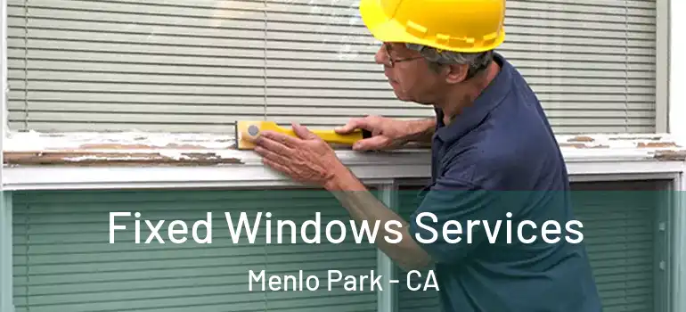  Fixed Windows Services Menlo Park - CA