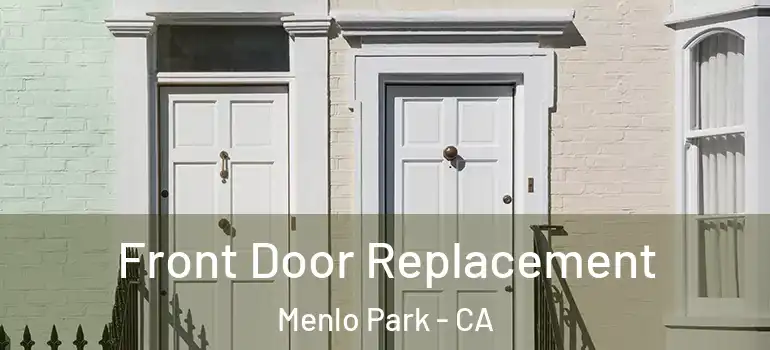  Front Door Replacement Menlo Park - CA