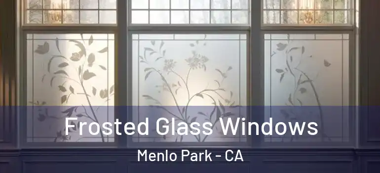  Frosted Glass Windows Menlo Park - CA