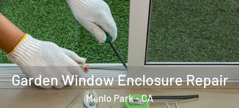  Garden Window Enclosure Repair Menlo Park - CA