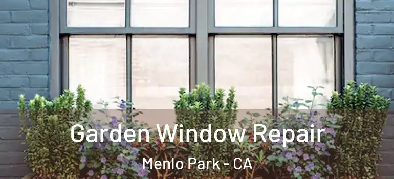 Garden Window Repair Menlo Park - CA