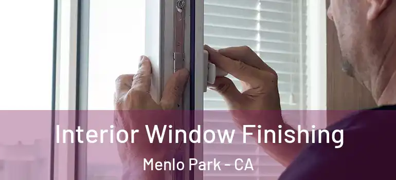  Interior Window Finishing Menlo Park - CA