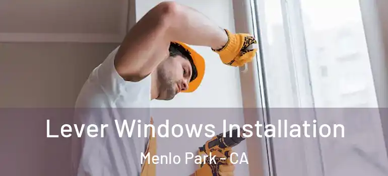  Lever Windows Installation Menlo Park - CA