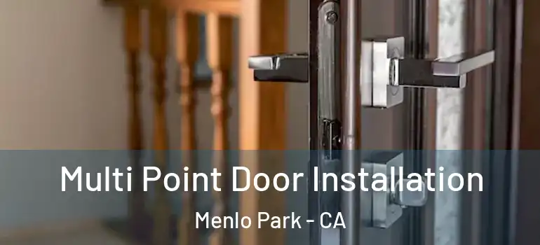  Multi Point Door Installation Menlo Park - CA
