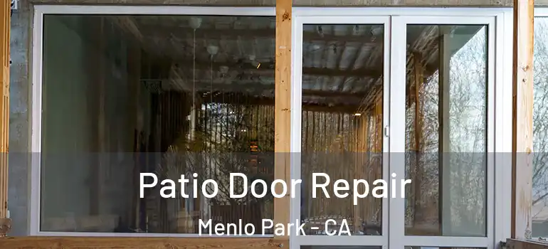  Patio Door Repair Menlo Park - CA