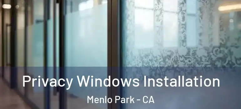  Privacy Windows Installation Menlo Park - CA