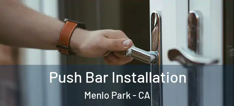  Push Bar Installation Menlo Park - CA