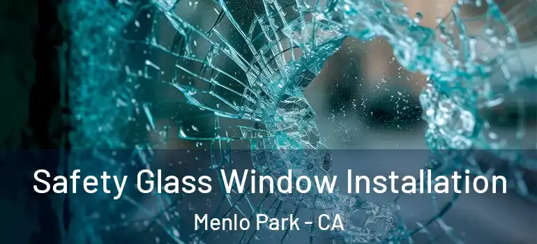  Safety Glass Window Installation Menlo Park - CA