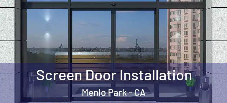  Screen Door Installation Menlo Park - CA