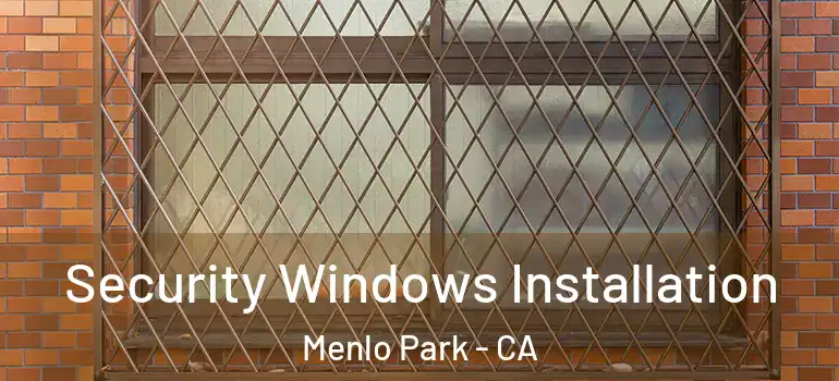  Security Windows Installation Menlo Park - CA