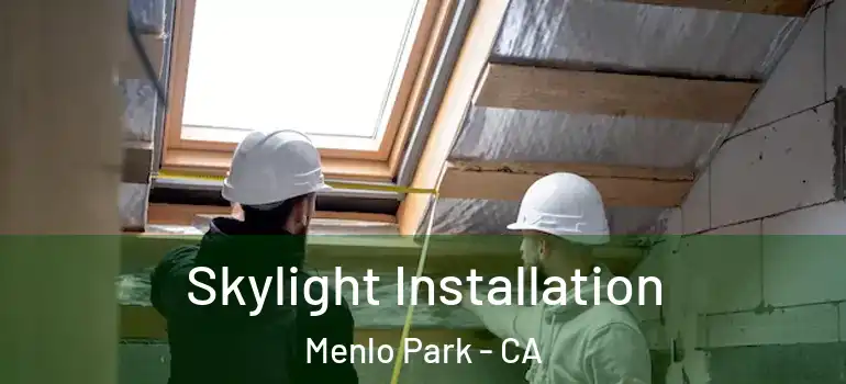  Skylight Installation Menlo Park - CA