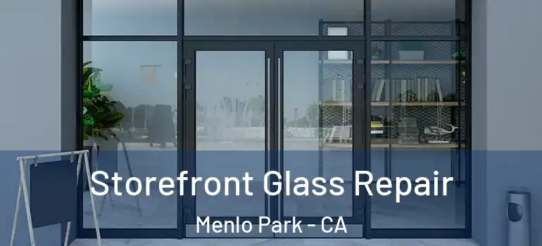  Storefront Glass Repair Menlo Park - CA