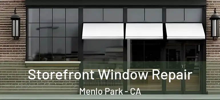  Storefront Window Repair Menlo Park - CA