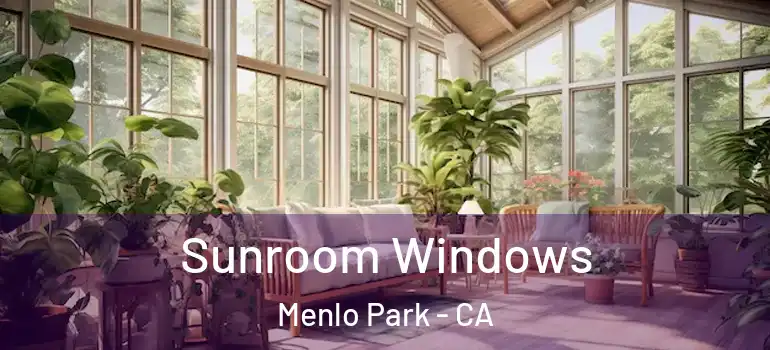  Sunroom Windows Menlo Park - CA