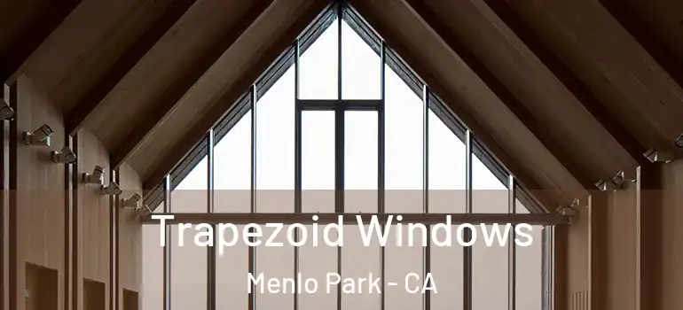  Trapezoid Windows Menlo Park - CA
