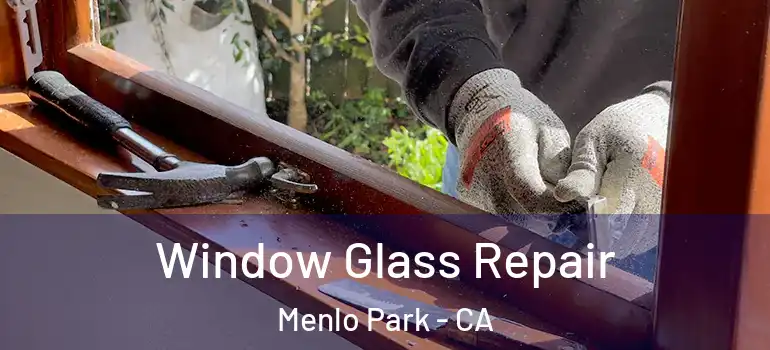  Window Glass Repair Menlo Park - CA