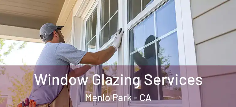  Window Glazing Services Menlo Park - CA
