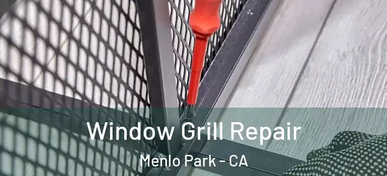  Window Grill Repair Menlo Park - CA