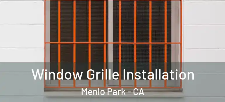  Window Grille Installation Menlo Park - CA