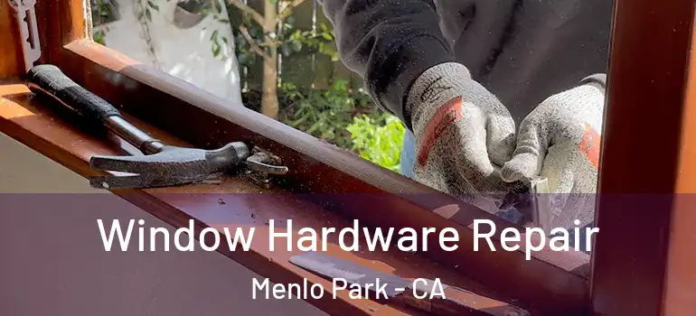 Window Hardware Repair Menlo Park - CA