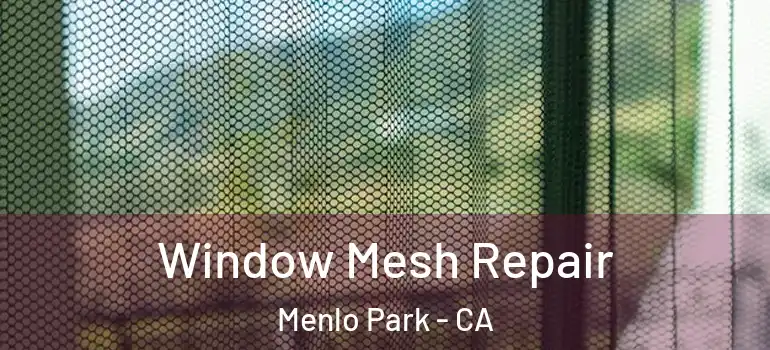  Window Mesh Repair Menlo Park - CA