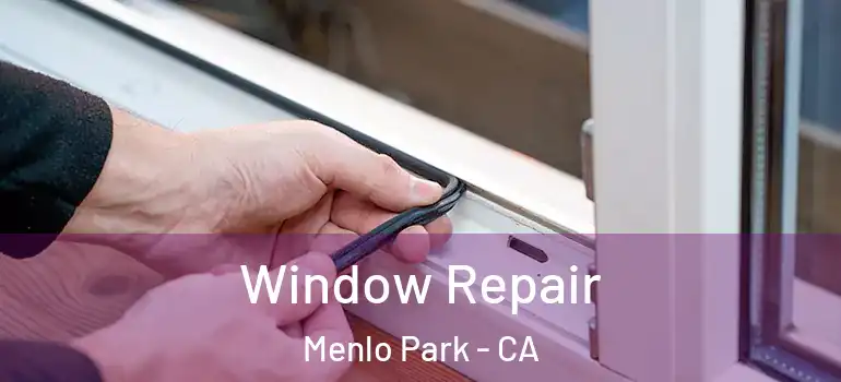  Window Repair Menlo Park - CA
