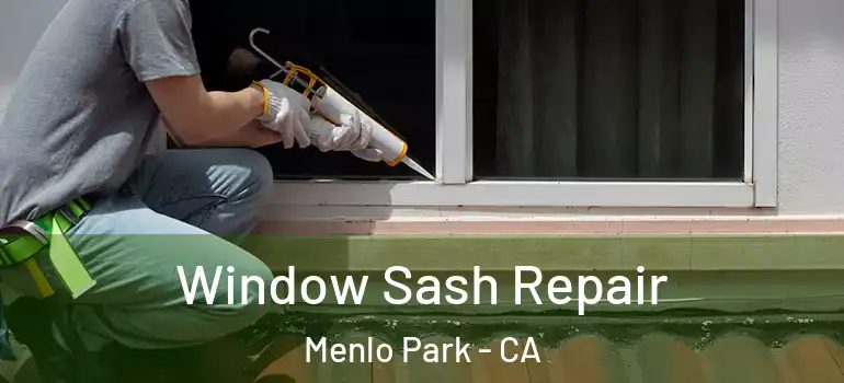  Window Sash Repair Menlo Park - CA