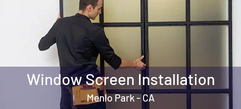 Window Screen Installation Menlo Park - CA