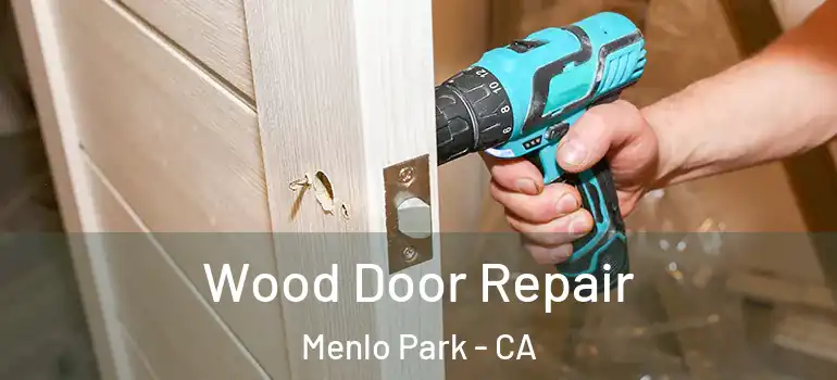  Wood Door Repair Menlo Park - CA